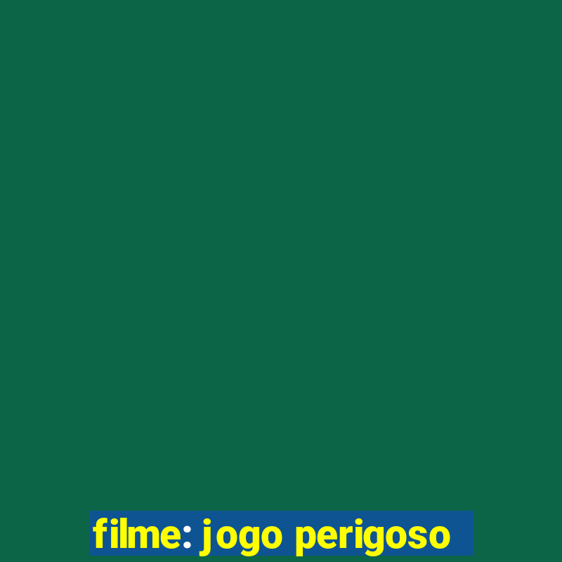 filme: jogo perigoso